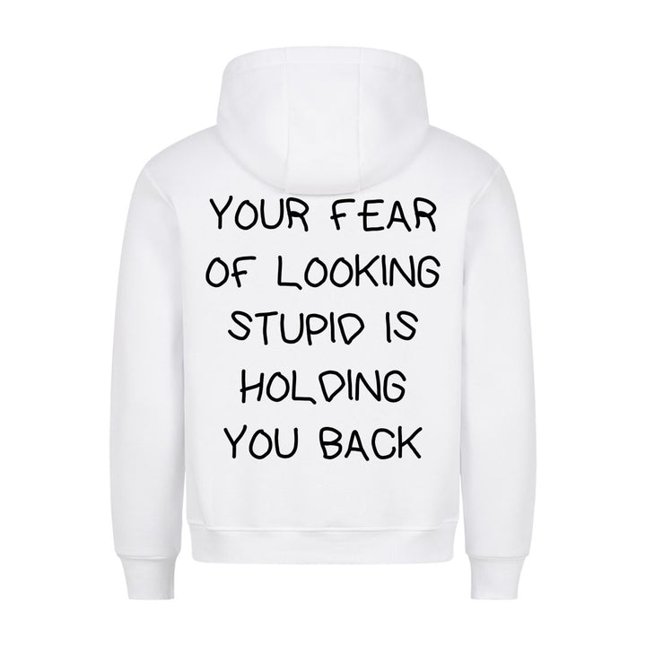YOUR FEAR OF LOOKING STUPID IS HOLDING YOU BACK (Backprint) Hoodie
