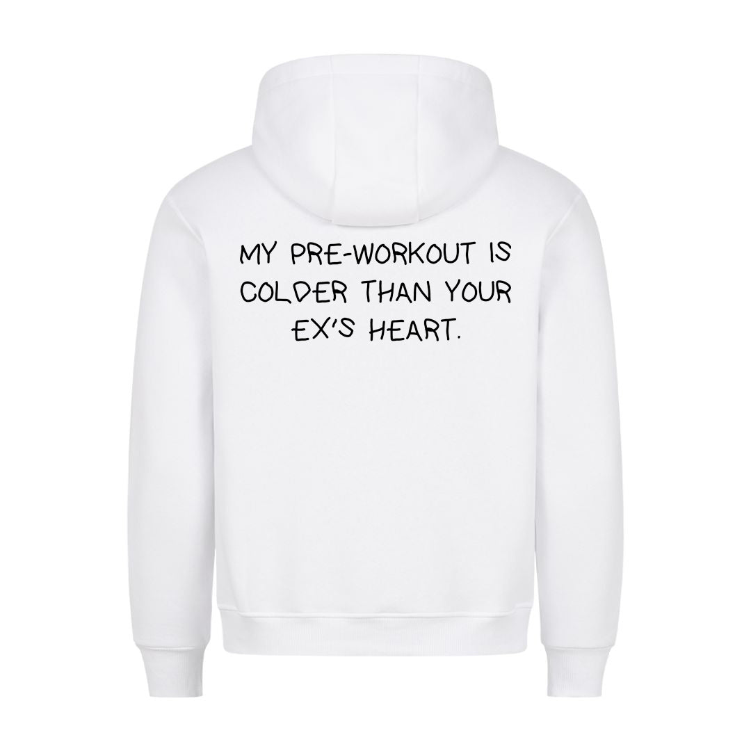 MY PRE-WORKOUT IS COLDER THAN YOUR EX'S HEART (Backprint) Hoodie