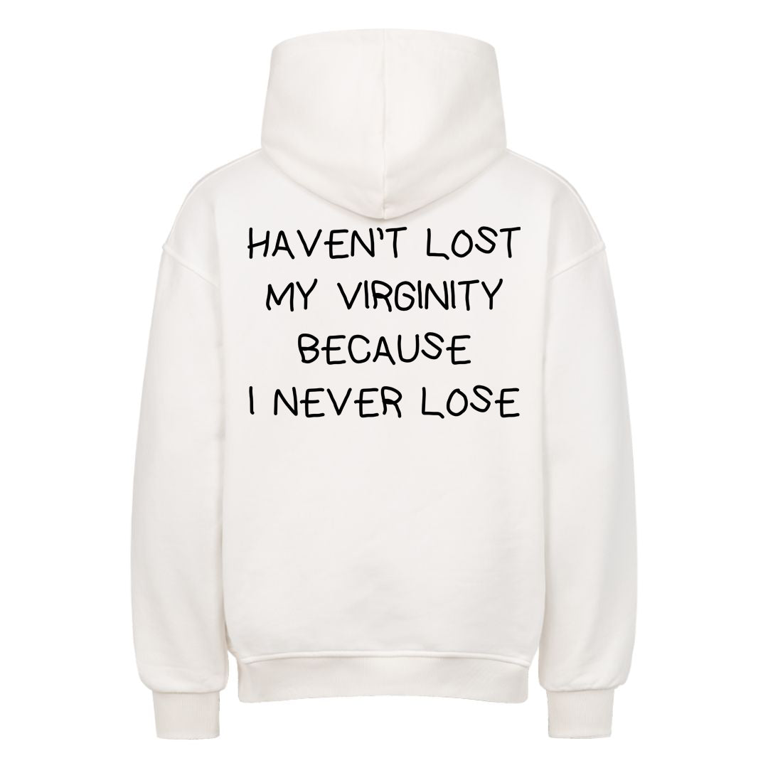 HAVEN’T LOST MY VIRGINITY BECAUSE I NEVER LOSE Oversized (Backprint) Hoodie