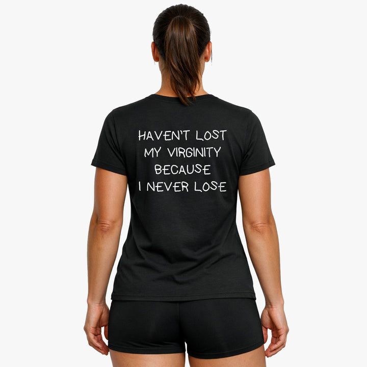 HAVEN’T LOST MY VIRGINITY BECAUSE I NEVER LOSE (Backprint) Shirt
