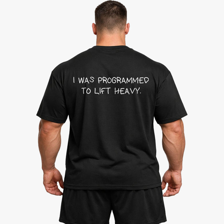 I WAS PROGRAMMED TO LIFT HEAVY Oversized (Backprint) Shirt
